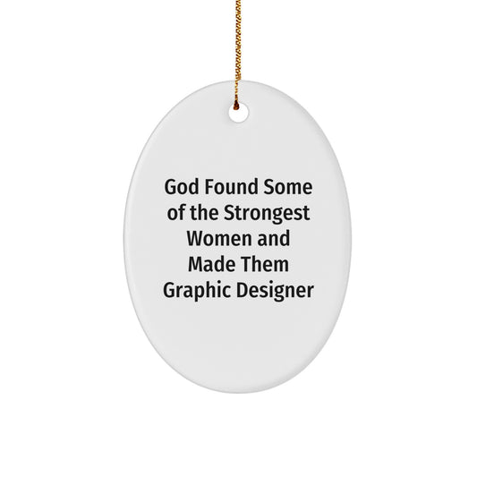 Graphic Designer Gifts from Women, Funny Oval Ornament, God Found Some Of The Strongest Women And Made Them Graphic Designer, Cute Christmas Unique Gift for Friends, Family, Coworkers, or Men - Image 1