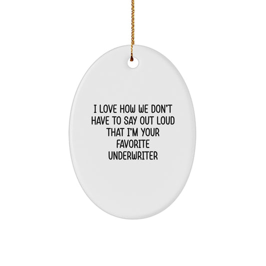 Funny Underwriter Gifts from Friends, Christmas Unique Oval Ornaments for Underwriter, Oval Ornament with I Love How We Don't Have To Say Out Loud That I'm Your Favorite Underwriter Quote - Image 1
