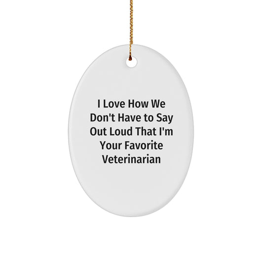 Funny Veterinarian Oval Ornament Gifts for Men from Family, Unique Christmas Memorable Presents for Veterinarian Friends, I Love How We Don't Have To Say Out Loud - Image 1