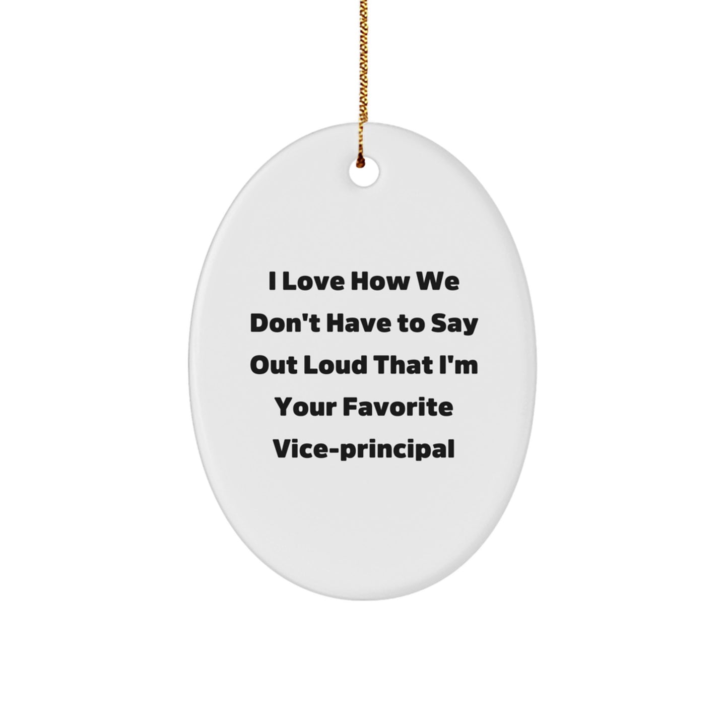 Funny Vice-principal Gifts for Men, Gifts from Friends, Men Christmas Unique Gifts, Vice-principal Oval Ornament, I Love How We Don't Have To Say Out Loud That I'm Your Favorite Vice-principal - Image 1