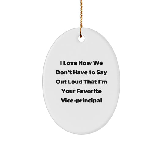 Funny Vice-principal Gifts for Men, Gifts from Friends, Men Christmas Unique Gifts, Vice-principal Oval Ornament, I Love How We Don't Have To Say Out Loud That I'm Your Favorite Vice-principal - Image 1