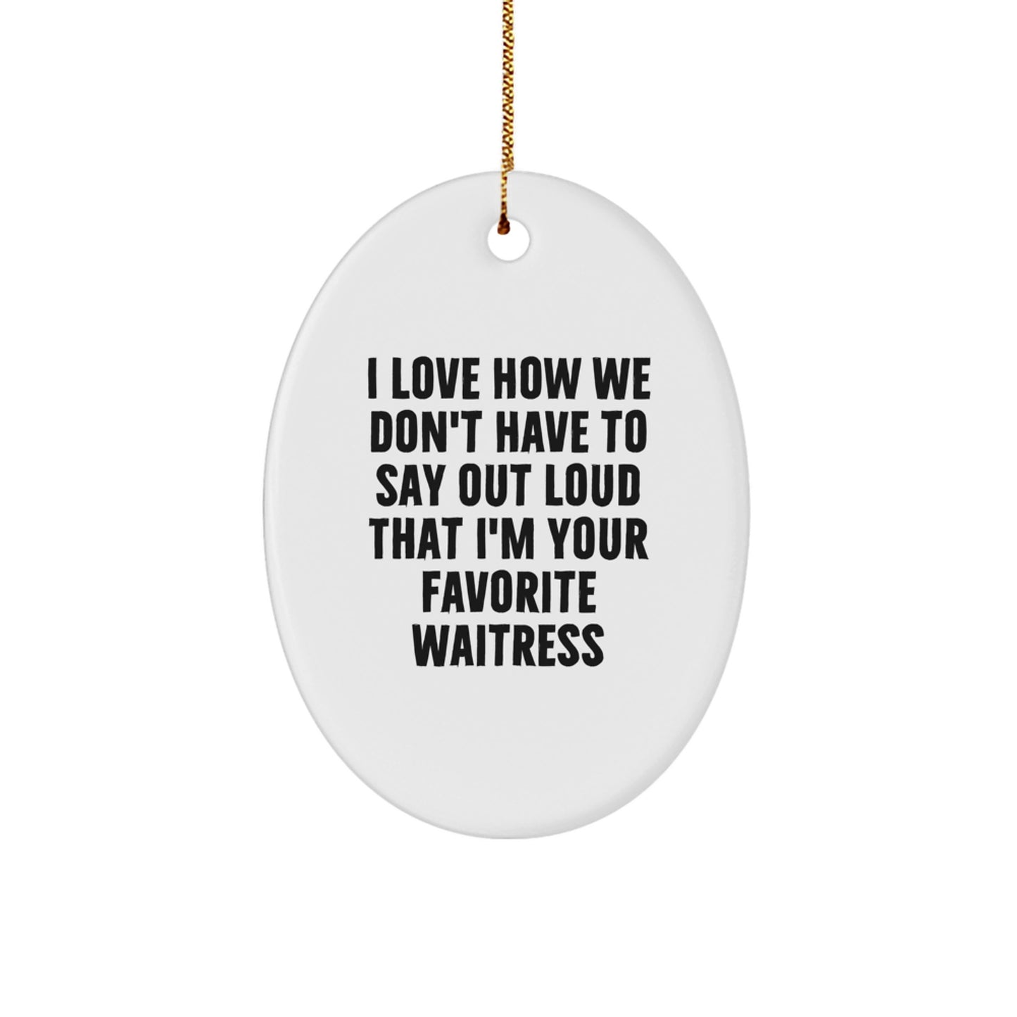 Funny Waitress Gifts from Men to Favorite Waitresses, Oval Ornament Quotes for Best Waitresses at Christmas, White Oval Ornament - Image 1