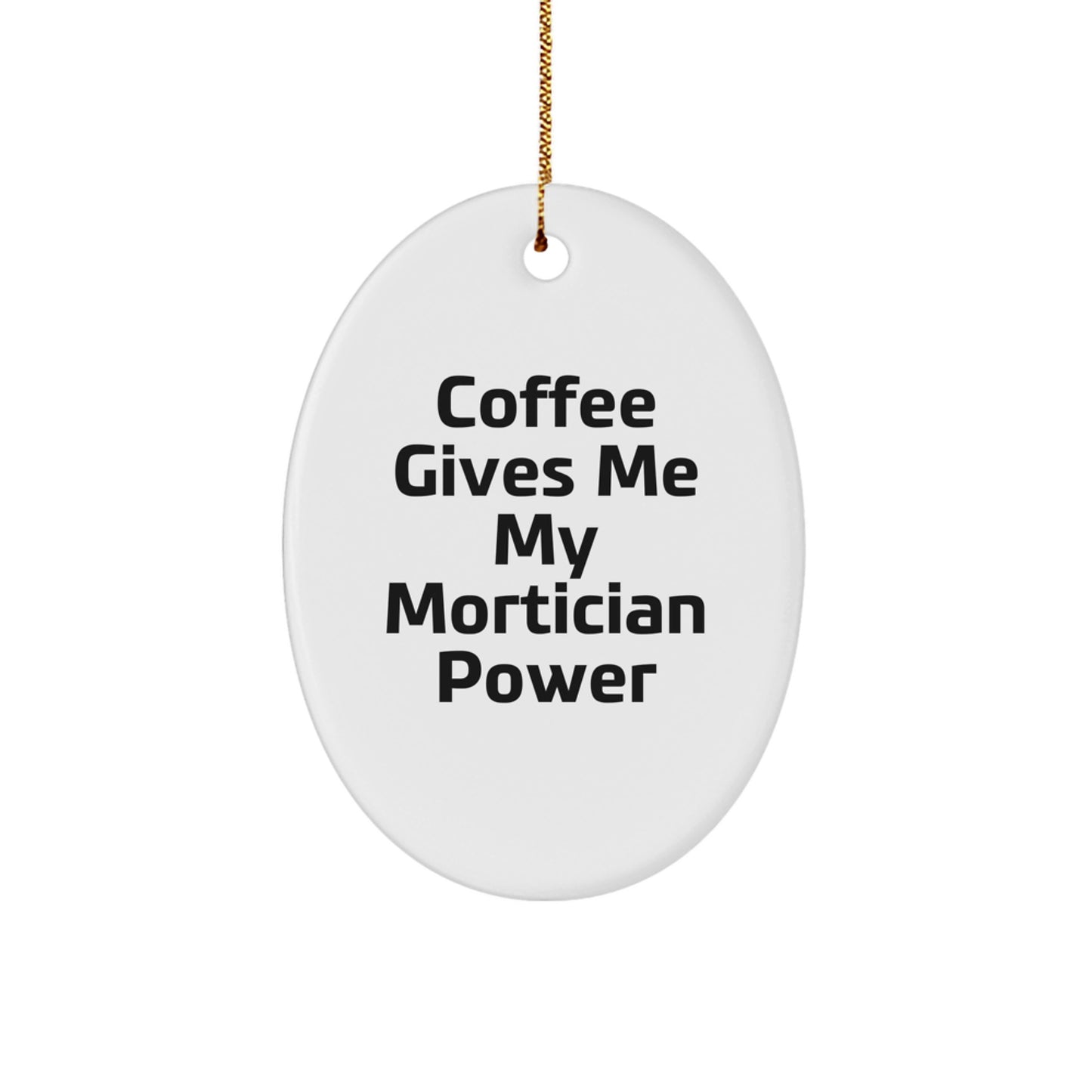 Funny Mortician Gifts from Friends Unique Oval Ornament - Gifts for Mortician Men, Coffee Gives 'em My Power - Image 1