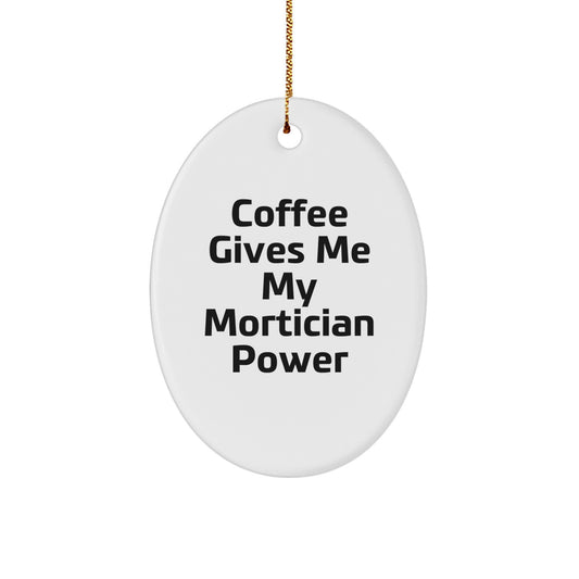 Funny Mortician Gifts from Friends Unique Oval Ornament - Gifts for Mortician Men, Coffee Gives 'em My Power - Image 1