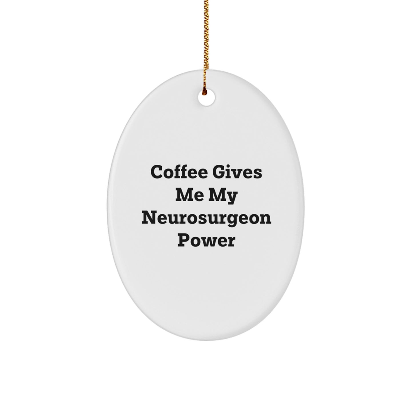 Funny Neurosurgeon Gifts from Friends for Christmas Unique Oval Ornament - Coffee Gives Me My Neurosurgeon Power - Image 1