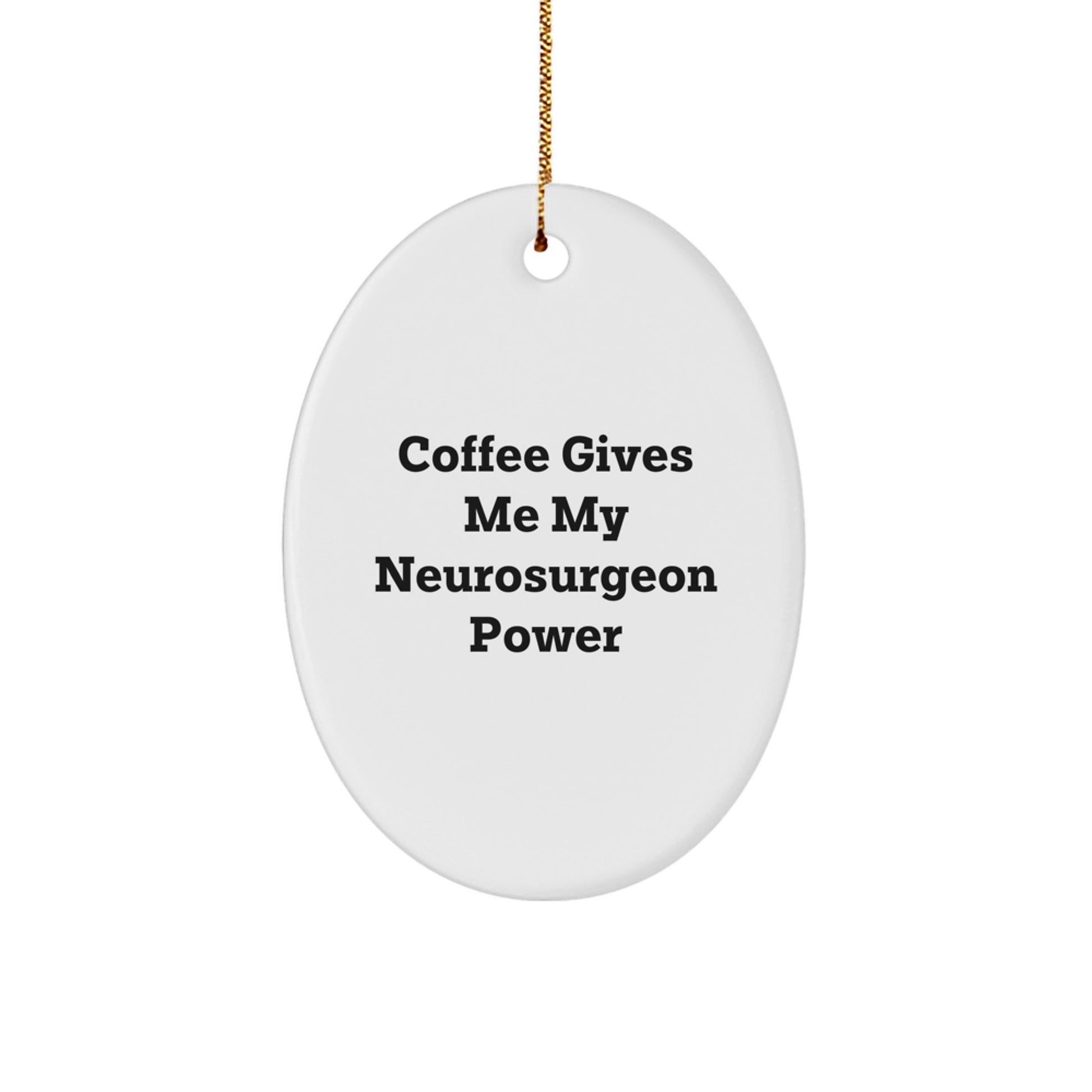 Funny Neurosurgeon Gifts from Friends for Christmas Unique Oval Ornament - Coffee Gives Me My Neurosurgeon Power - Image 1