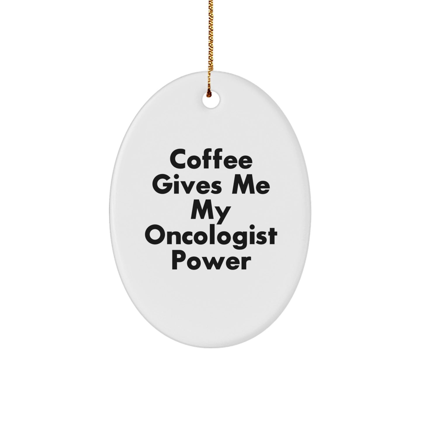 Gifts from Friends and Family for Oncologist Men and Women, Oval Ornament with Funny Quote Coffee Gives Me My Oncologist Power, Christmas Unique Gifts - Image 1