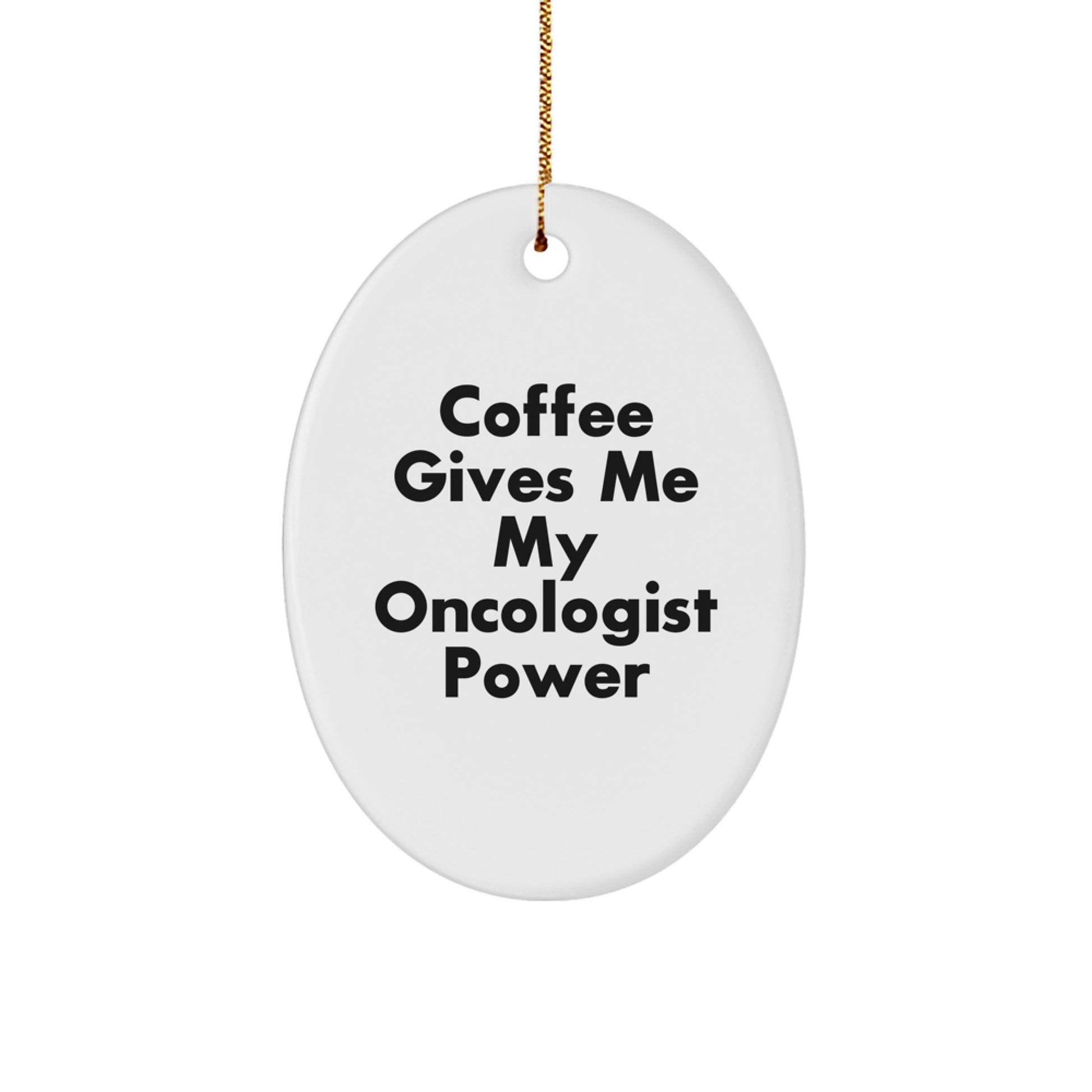 Gifts from Friends and Family for Oncologist Men and Women, Oval Ornament with Funny Quote Coffee Gives Me My Oncologist Power, Christmas Unique Gifts - Image 1