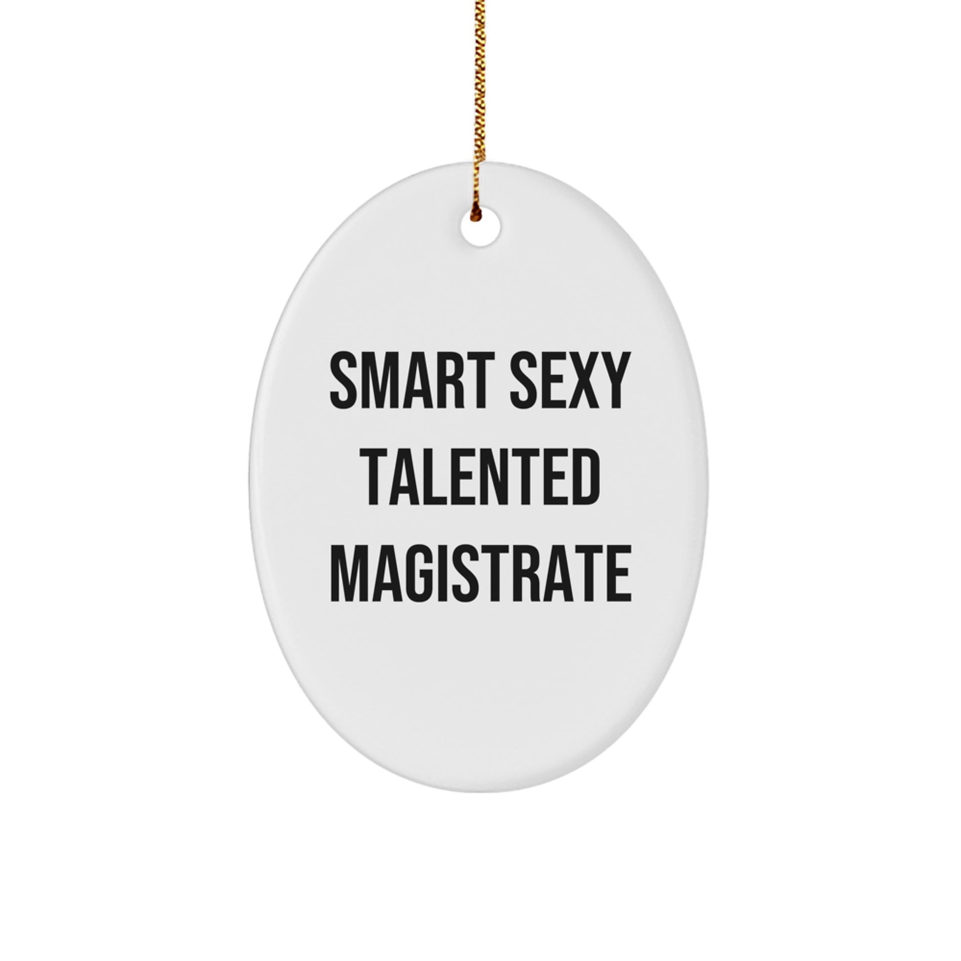 Smart Sexy Talented Magistrate Oval Ornament Gifts from Men Friends for Women Magistrates Funny Inspirational Quote Christmas Unique Decorations - Image 1