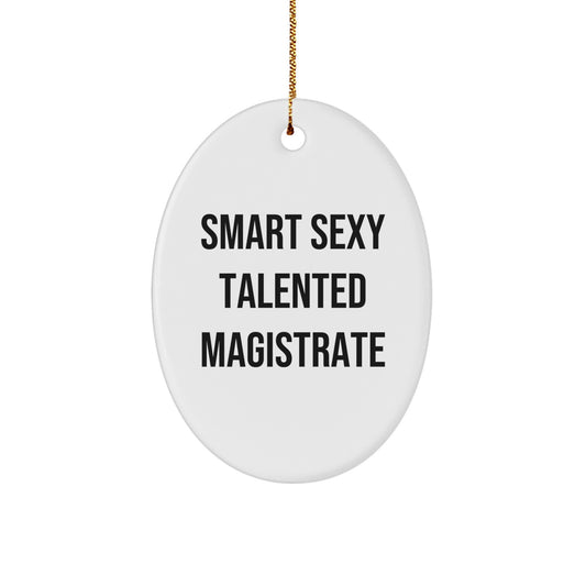 Smart Sexy Talented Magistrate Oval Ornament Gifts from Men Friends for Women Magistrates Funny Inspirational Quote Christmas Unique Decorations - Image 1