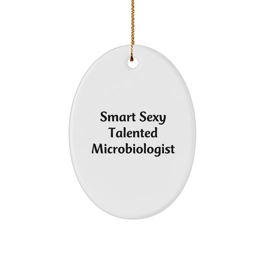 Smart Sexy Talented Microbiologist - Oval Ornament Gifts for Men - Unique Christmas Unique Gifts from Friends - Image 1