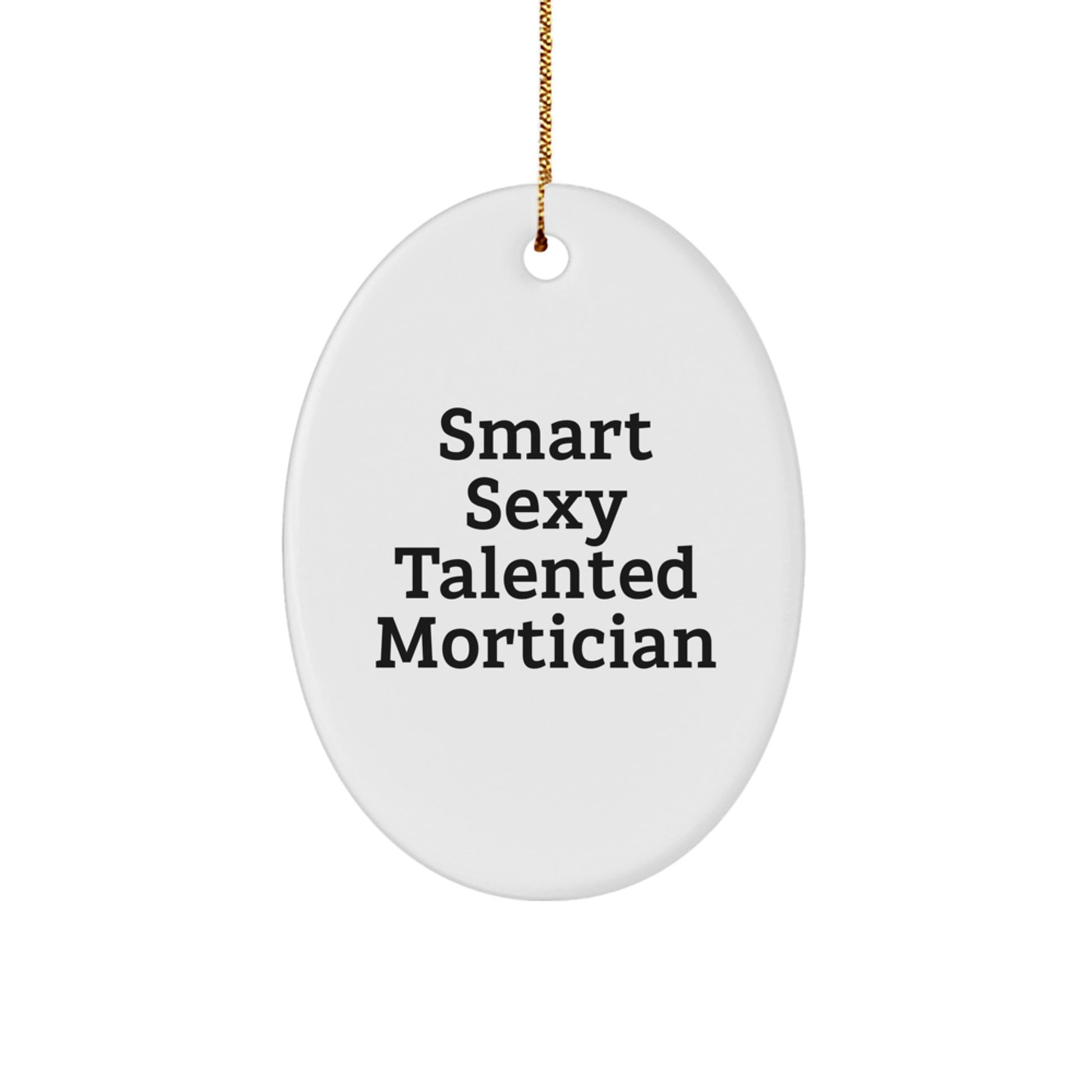Funny Mortician Gifts for Men, Smart Sexy Talented Mortician Oval Ornament, Unique Christmas Unique Gifts from Friends - Image 1