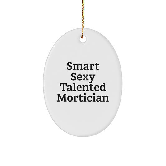 Funny Mortician Gifts for Men, Smart Sexy Talented Mortician Oval Ornament, Unique Christmas Unique Gifts from Friends - Image 1