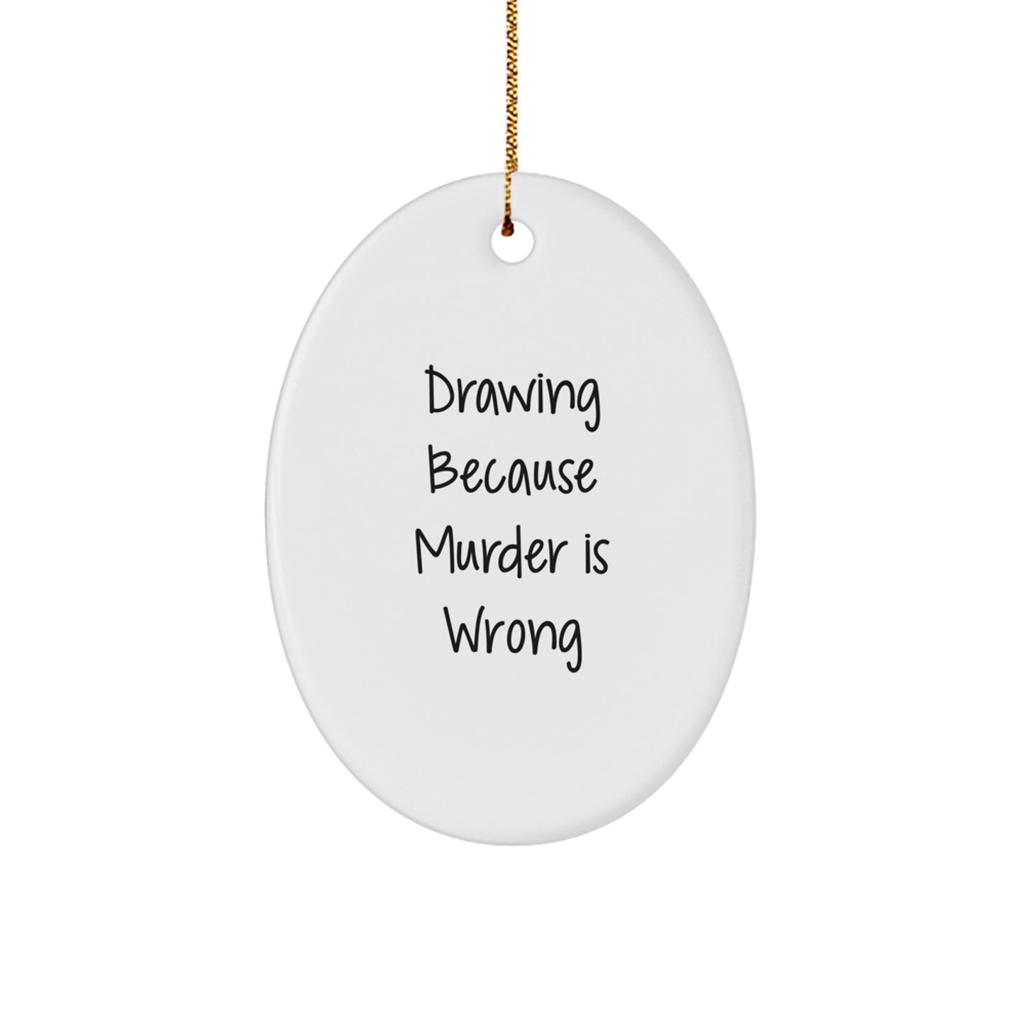 Funny Drawing Gifts for Drawing Enthusiasts, Oval Ornament with 'Drawing Because Murder Is Wrong' Quote, Christmas Unique Gifts from Friends - Image 1