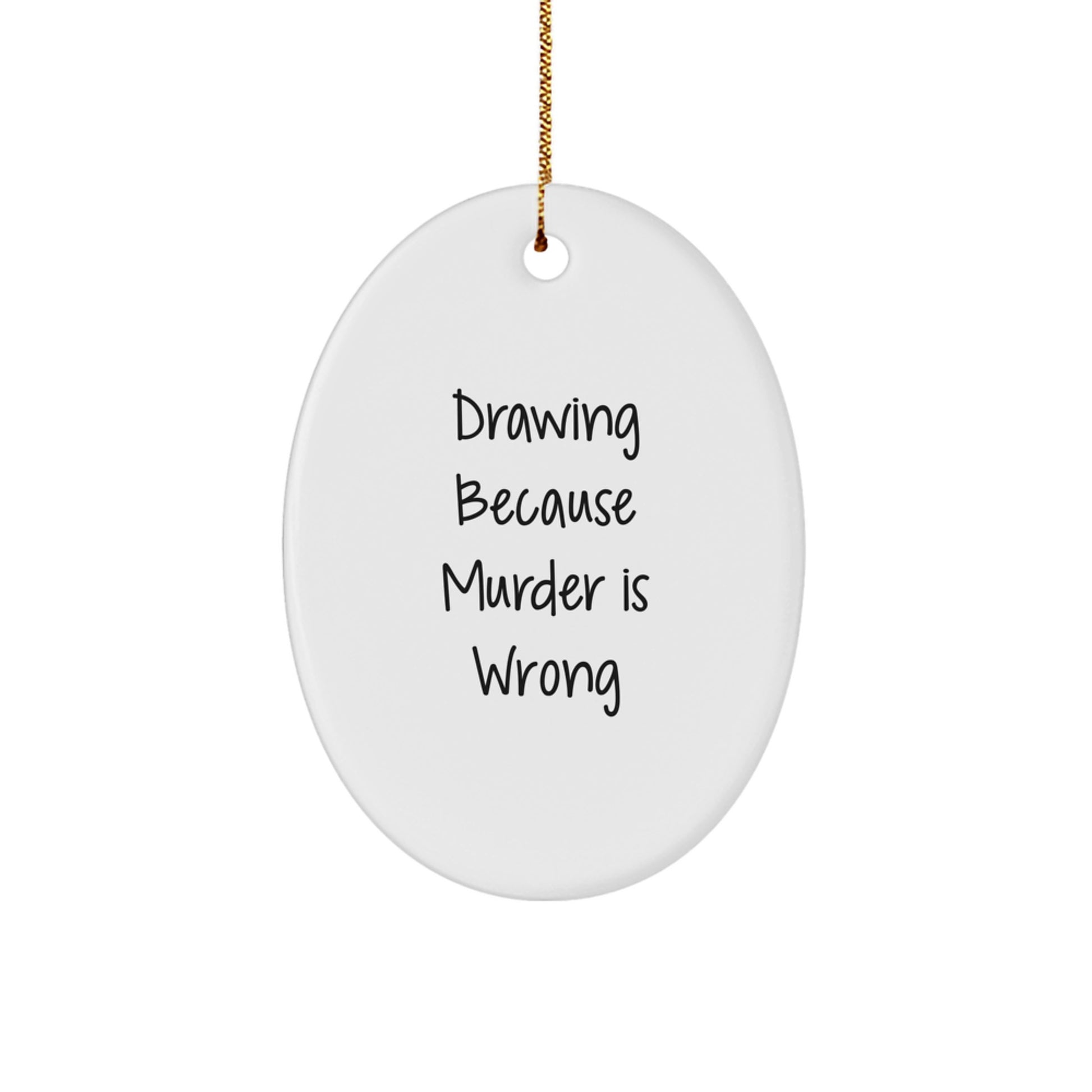 Funny Drawing Gifts for Drawing Enthusiasts, Oval Ornament with 'Drawing Because Murder Is Wrong' Quote, Christmas Unique Gifts from Friends - Image 1