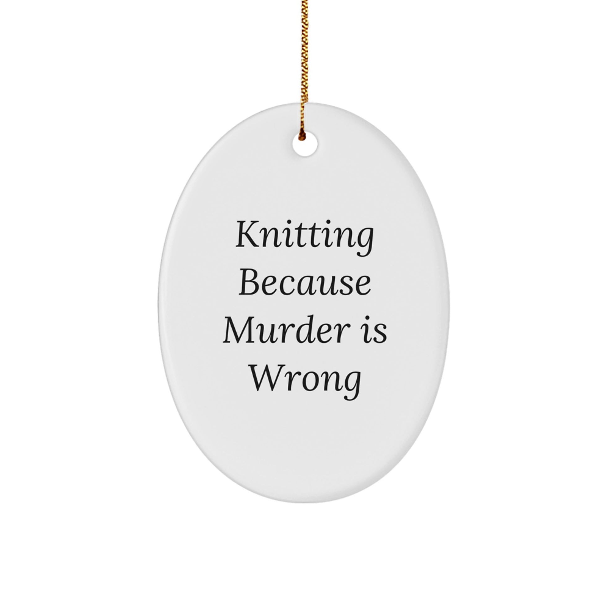 Funny Knitting Gifts for Women Christmas Oval Ornament - Knitting Because Murder Is Wrong, Oval Shaped White Decorations - Image 1