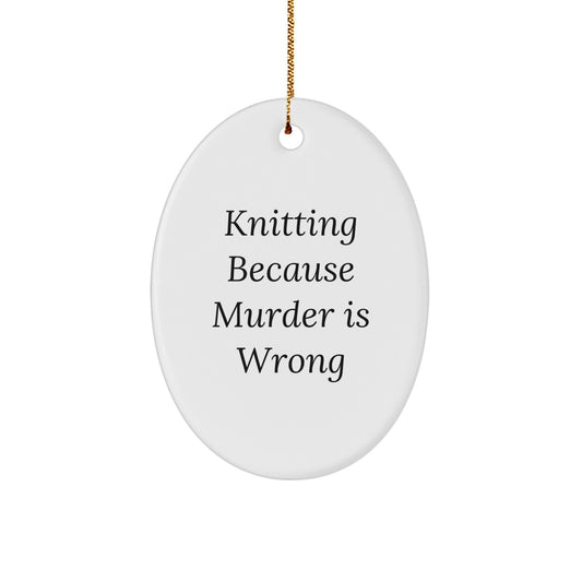 Funny Knitting Gifts for Women Christmas Oval Ornament - Knitting Because Murder Is Wrong, Oval Shaped White Decorations - Image 1
