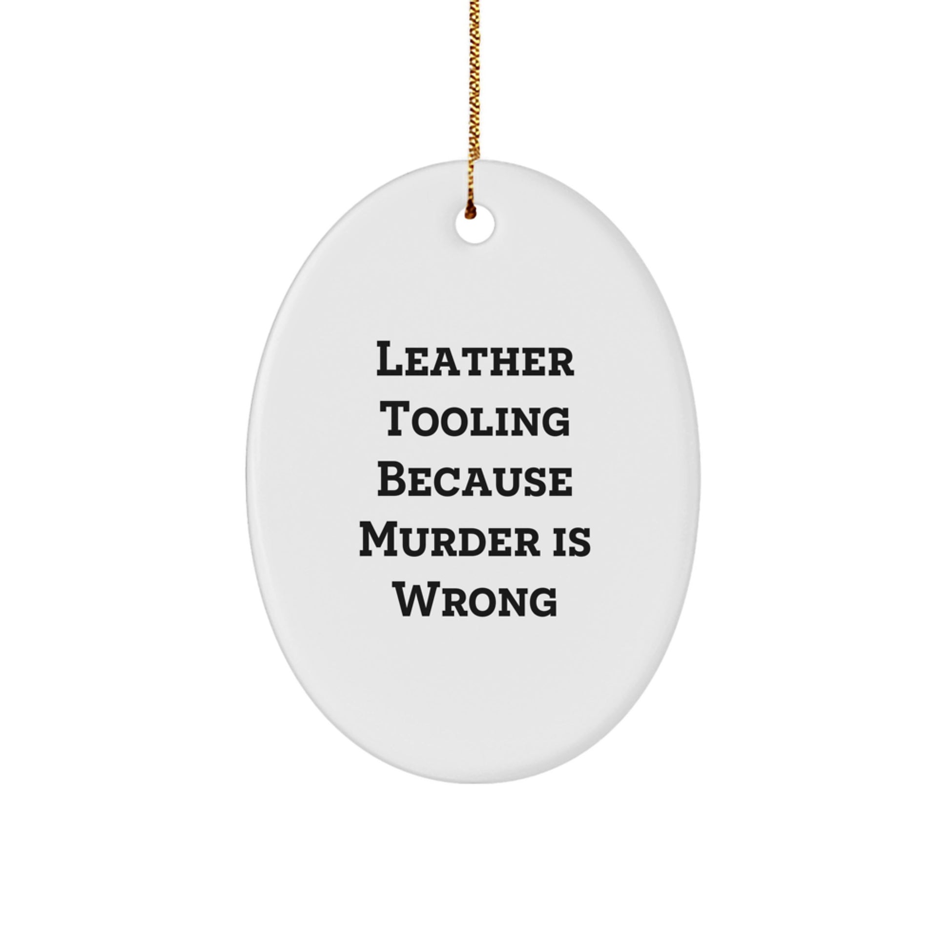 Funny Leather Tooling Gifts for Men, Women, or Coworkers - Oval Ornament with 'Leather Tooling Because Murder Is Wrong' Quote - Unique Christmas Unique Gifts from Friends or Family - Image 1