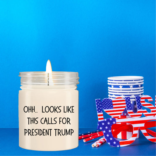 Political Satire - OHH.. Looks Like This Calls For President Trump Scented Soy Candle - Mallard Moon Gift Shop