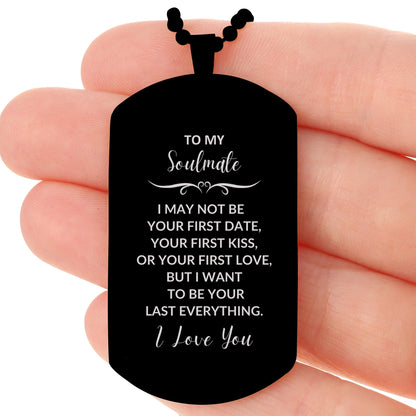 Romantic Soulmate Engraved Black Dog Tag Necklace - I Want to be Your Last Everything - Birthday, Christmas Holiday, Valentine Gifts - Mallard Moon Gift Shop