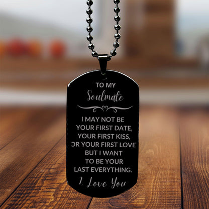 Romantic Soulmate Engraved Black Dog Tag Necklace - I Want to be Your Last Everything - Birthday, Christmas Holiday, Valentine Gifts - Mallard Moon Gift Shop