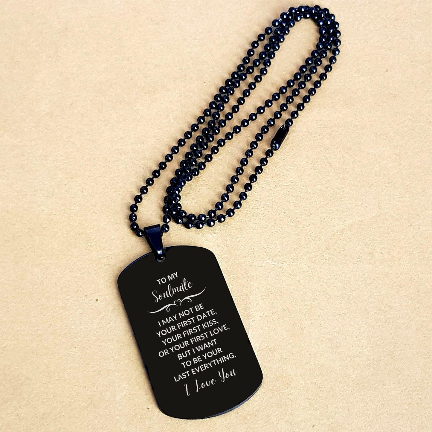 Romantic Soulmate Engraved Black Dog Tag Necklace - I Want to be Your Last Everything - Birthday, Christmas Holiday, Valentine Gifts - Mallard Moon Gift Shop