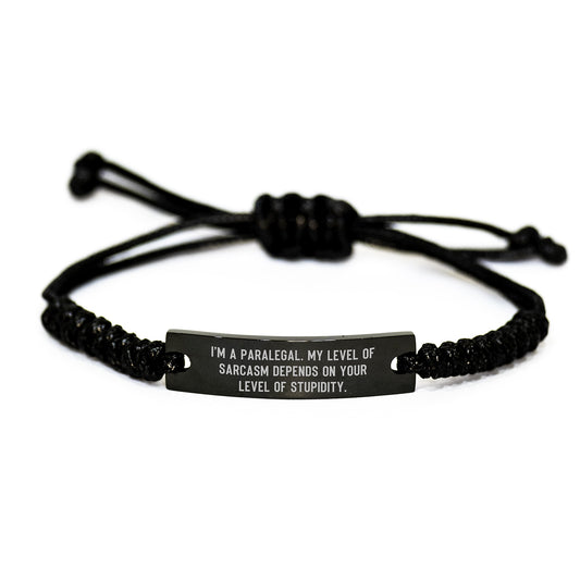Funny Paralegal Rope Bracelet Gifts for Friends - I'm A Paralegal My Level Of Sarcasm Depends On Your Level Of Stupidity, Black Rope Men's Paralegal Accessories, Christmas Unique - Image 1