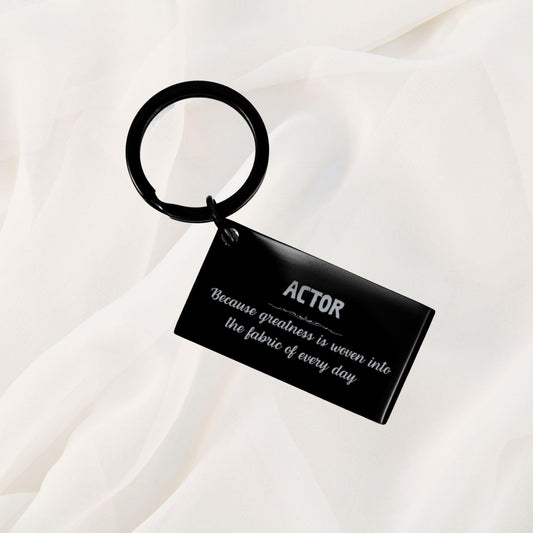 Sarcastic Actor Keychain Gifts, Christmas Holiday Gifts for Actor Birthday, Actor: Because greatness is woven into the fabric of every day, Coworkers, Friends - Mallard Moon Gift Shop