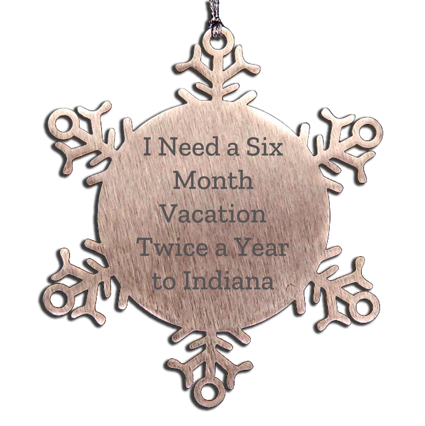 Funny Indiana Snowflake Ornaments - 'I Need A Six Month Vacation Twice A Year To Indiana' Gifts - Mallard Moon