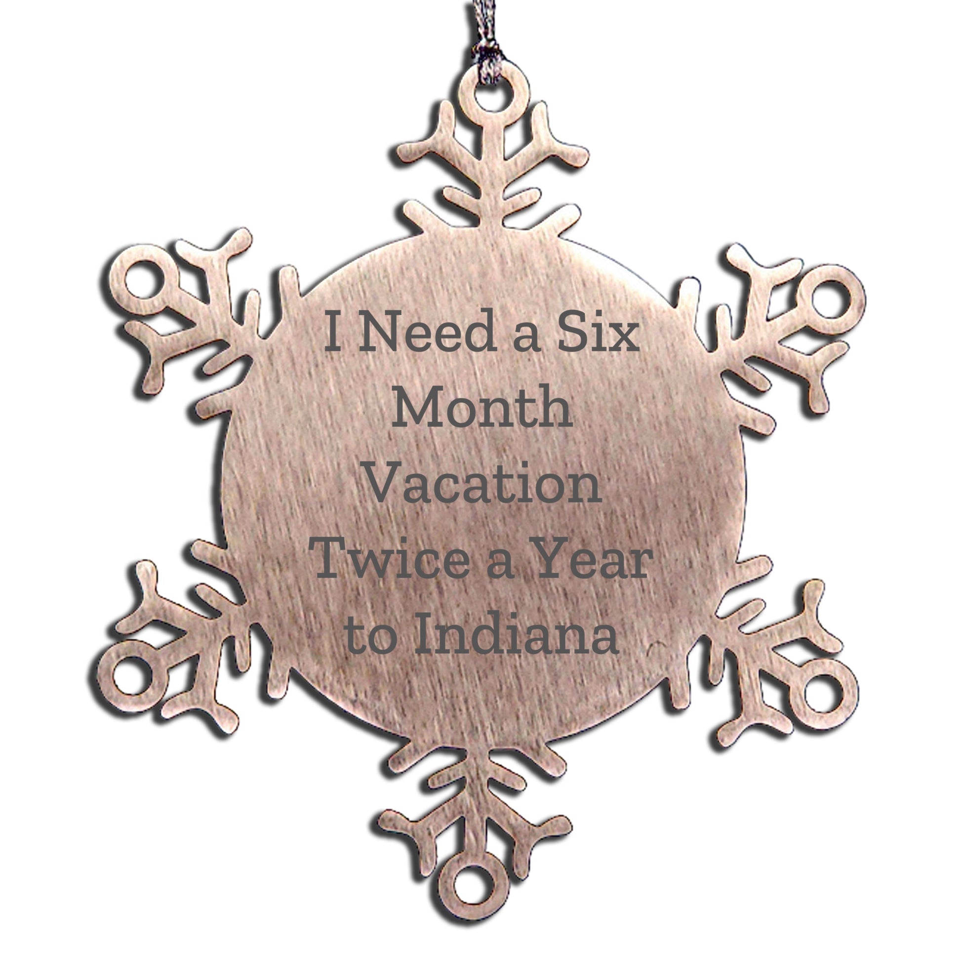 Funny Indiana Snowflake Ornaments - 'I Need A Six Month Vacation Twice A Year To Indiana' Gifts - Mallard Moon