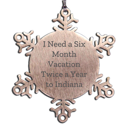 Funny Indiana Snowflake Ornaments - 'I Need A Six Month Vacation Twice A Year To Indiana' Gifts - Mallard Moon