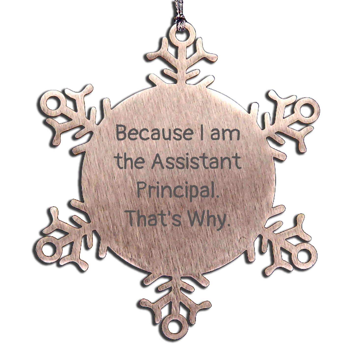 Assistant Principal Snowflake Ornaments Because I Am The Assistant Principal. That's Why. Unique Christmas Gifts - Mallard Moon