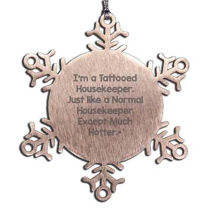Funny Housekeeper Gifts for Women - Snowflake Ornament, Christmas Unique Gifts, Gifts from Friends for the Housekeeper with a Twist - 'I'm A Tattooed Housekeeper...'