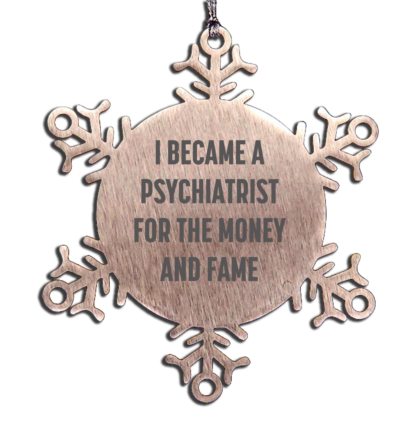 Funny Psychiatrist Gifts, Snowflake Ornaments for Christmas Unique Gifts from Men to Women, Coworkers, or Family Members, 'I Became A Psychiatrist For The Money And Fame' Snowflake Decoration