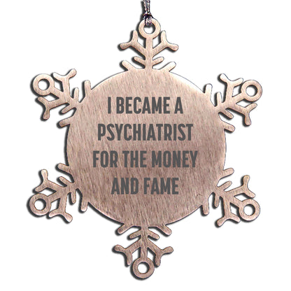 Funny Psychiatrist Gifts, Snowflake Ornaments for Christmas Unique Gifts from Men to Women, Coworkers, or Family Members, 'I Became A Psychiatrist For The Money And Fame' Snowflake Decoration