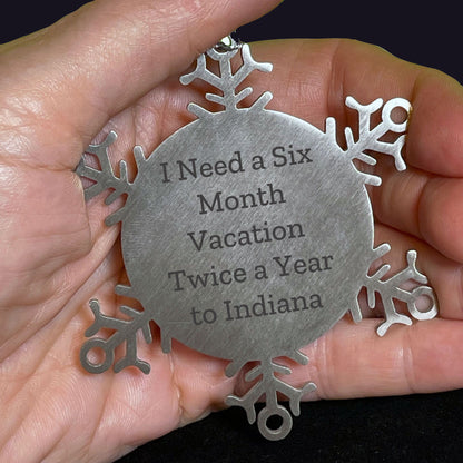 Funny Indiana Snowflake Ornaments - 'I Need A Six Month Vacation Twice A Year To Indiana' Gifts - Mallard Moon