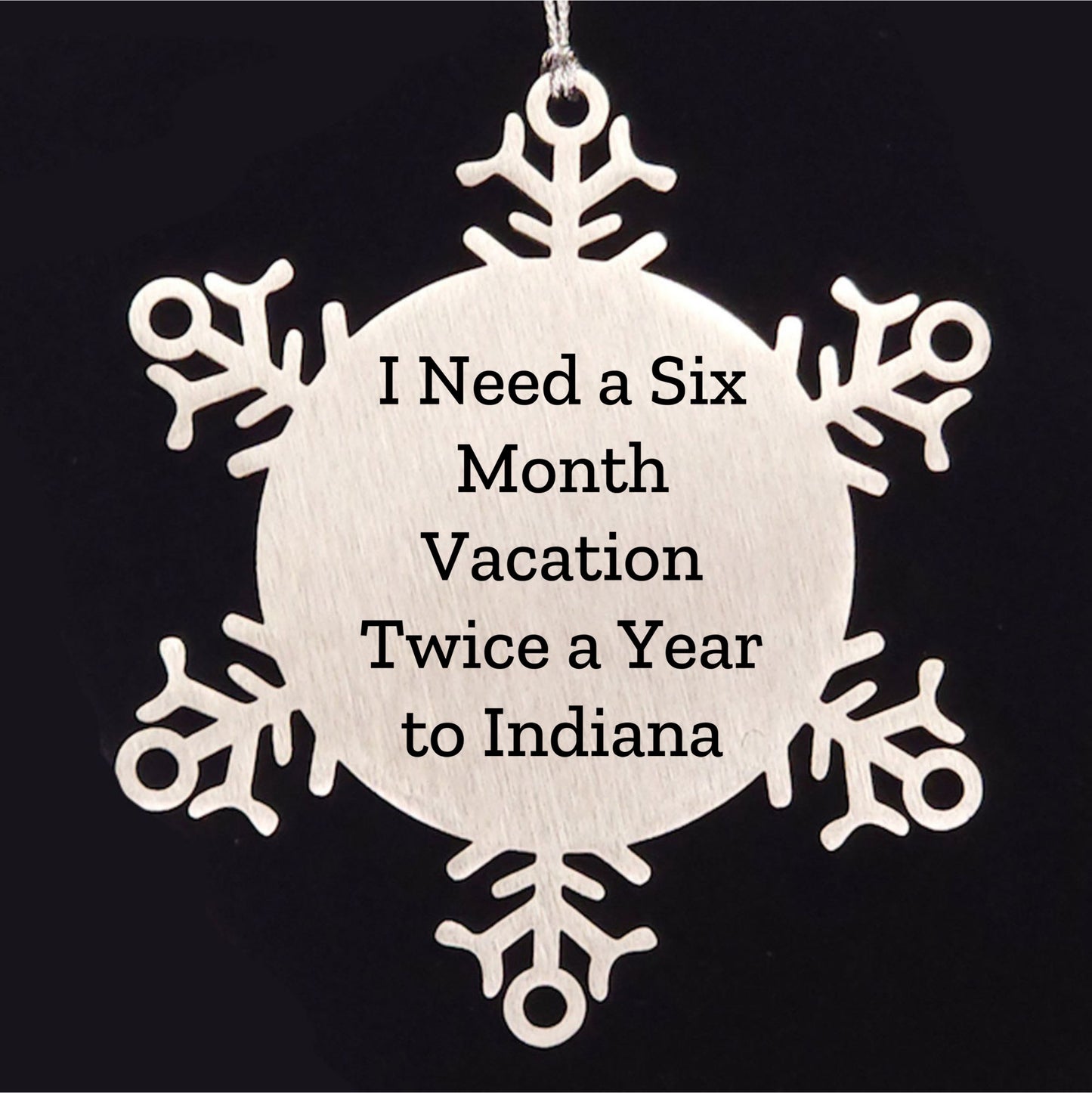 Funny Indiana Snowflake Ornaments - 'I Need A Six Month Vacation Twice A Year To Indiana' Gifts - Mallard Moon