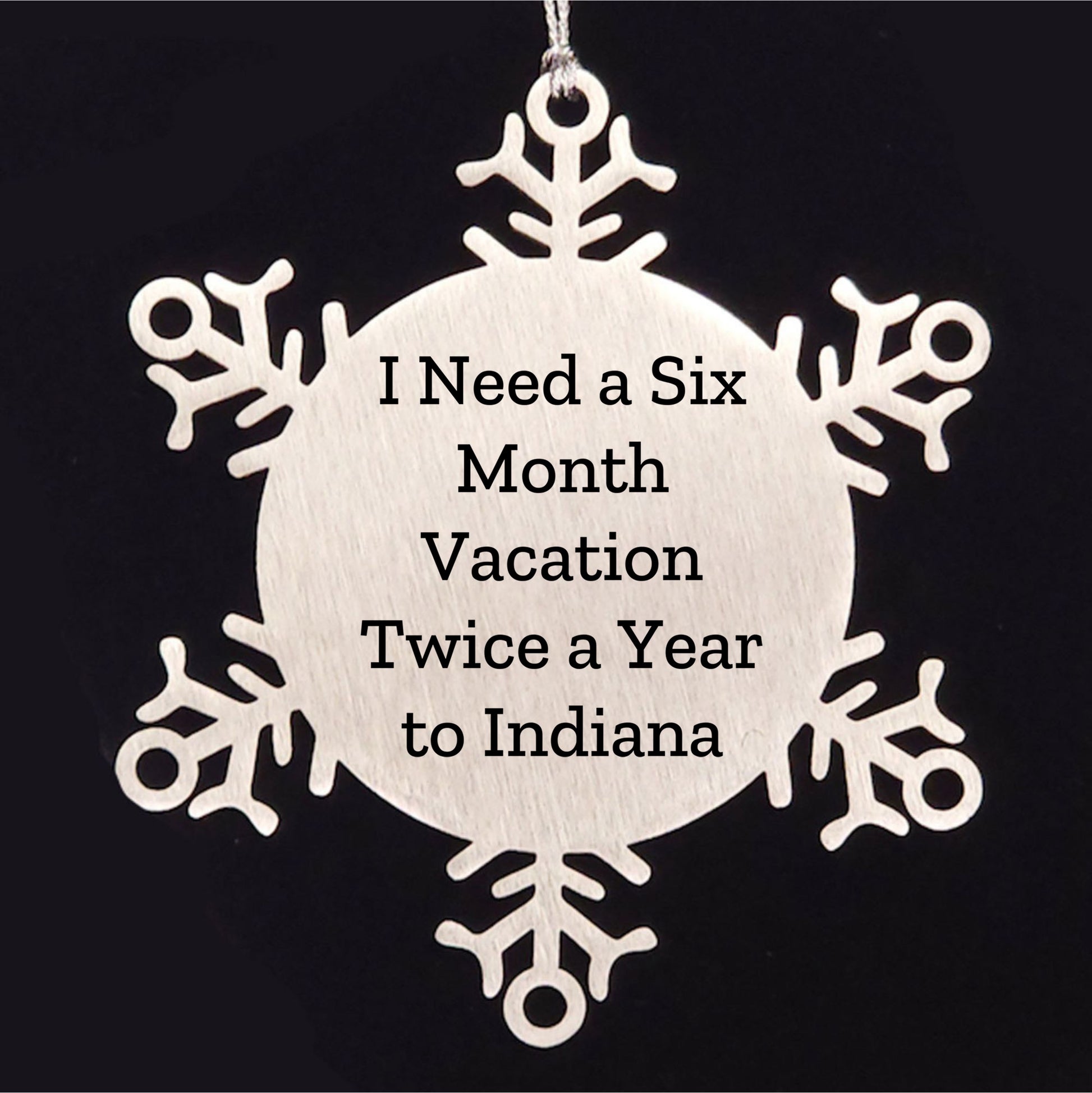 Funny Indiana Snowflake Ornaments - 'I Need A Six Month Vacation Twice A Year To Indiana' Gifts - Mallard Moon