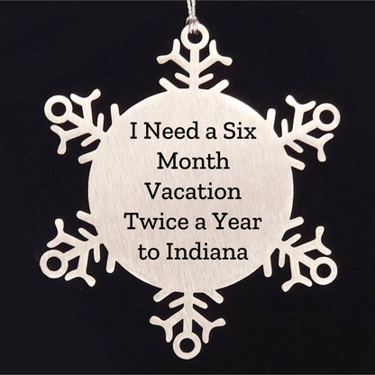 Funny Indiana Snowflake Ornaments - 'I Need A Six Month Vacation Twice A Year To Indiana' Gifts - Mallard Moon