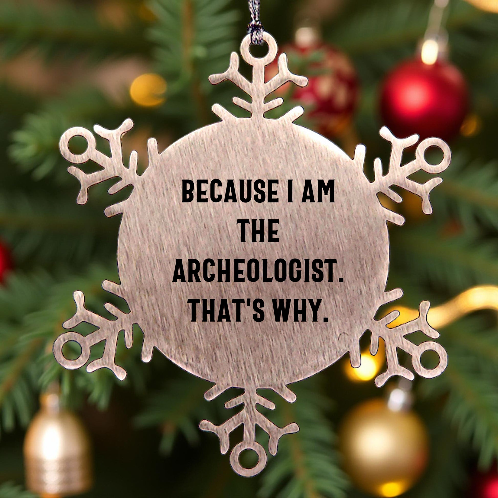 Funny Archeologist Gifts from Friends - Snowflake Ornament for Christmas Party Because I Am The Archeologist. That's Why. - Mallard Moon