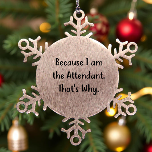 Funny Attendant Gifts from Friends for Attendant - Because I Am The Attendant. That's Why. Stainless Steel Snowflake Ornament, Unique Christmas Unique Gifts for Men Women Family Coworkers