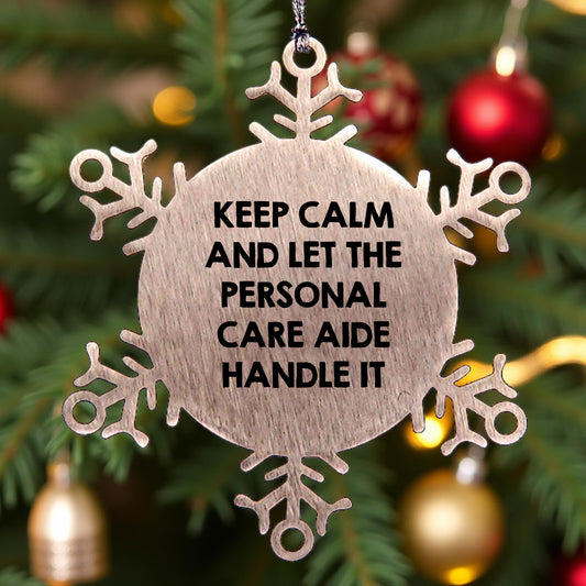 Funny Personal Care Aide Gifts from Friends for Women - Keep Calm And Let The Personal Care Aide Handle It Snowflake Ornament, Unique Christmas Unique Gifts for Family, Stainless Steel