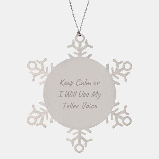 Funny Teller Gifts from Friends, Snowflake Ornament for Christmas Unique Gifts, 'Keep Calm Or I Will Use My Teller Voice' Stainless Steel Decoration - Image 1