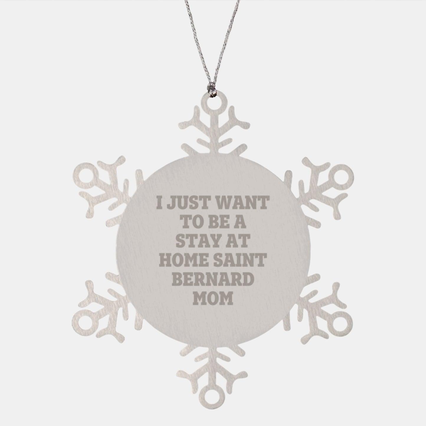 Funny Saint Bernard Dog Mom Gifts from Family, Snowflake Ornament for Saint Bernard Dog Mom, I Just Want To Be A Stay At Home Saint Bernard Mom, Christmas Unique Gifts - Image 1
