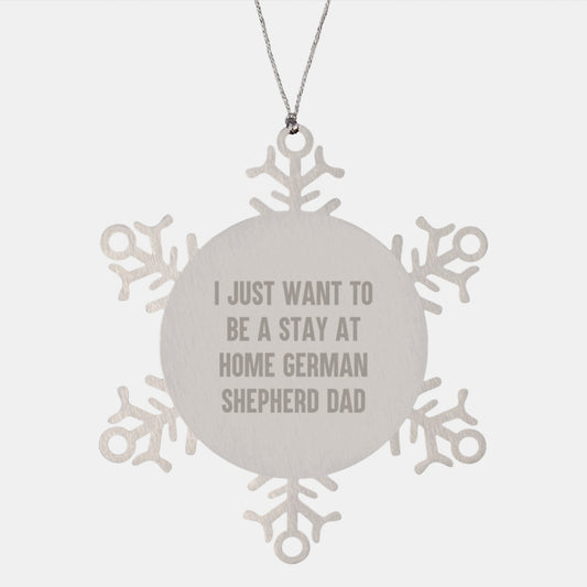 Funny German Shepherd Dad Gifts - Snowflake Ornament for Men - 'I Just Want To Be A Stay At Home German Shepherd Dad' - Unique Christmas Unique Gift for Dog Lovers from Family, Friends, or Coworkers - Image 1