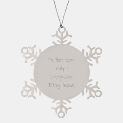 Funny Analyst Gifts for Men, Snowflake Ornament, 'I'm That Sexy Analyst Everybody's Talking About' Christmas Unique Gifts from Friends, Family, Coworkers - Image 1
