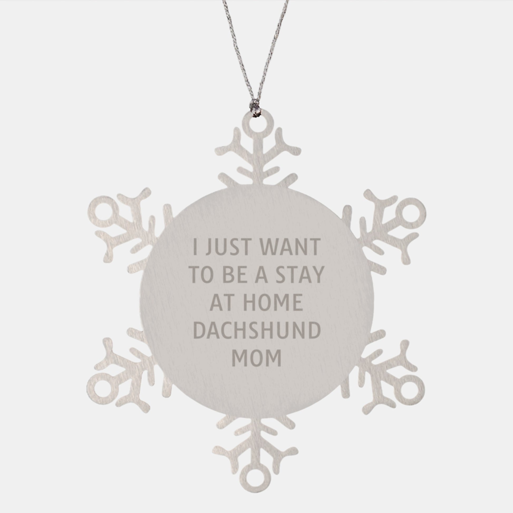 Dachshund Dog Mom Gifts, Snowflake Ornament, 'I Just Want To Be A Stay At Home Dachshund Mom' Quote, Christmas Unique Gifts from Family to Friends - Image 1
