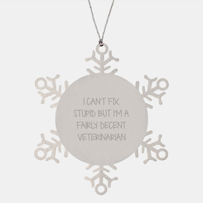 Funny Veterinarian Gifts, Snowflake Ornament for Men, Women, Friends, Coworkers, Family - 'I Can't Fix Stupid But I'm A Fairly Decent Veterinarian' Stainless Steel - Image 1