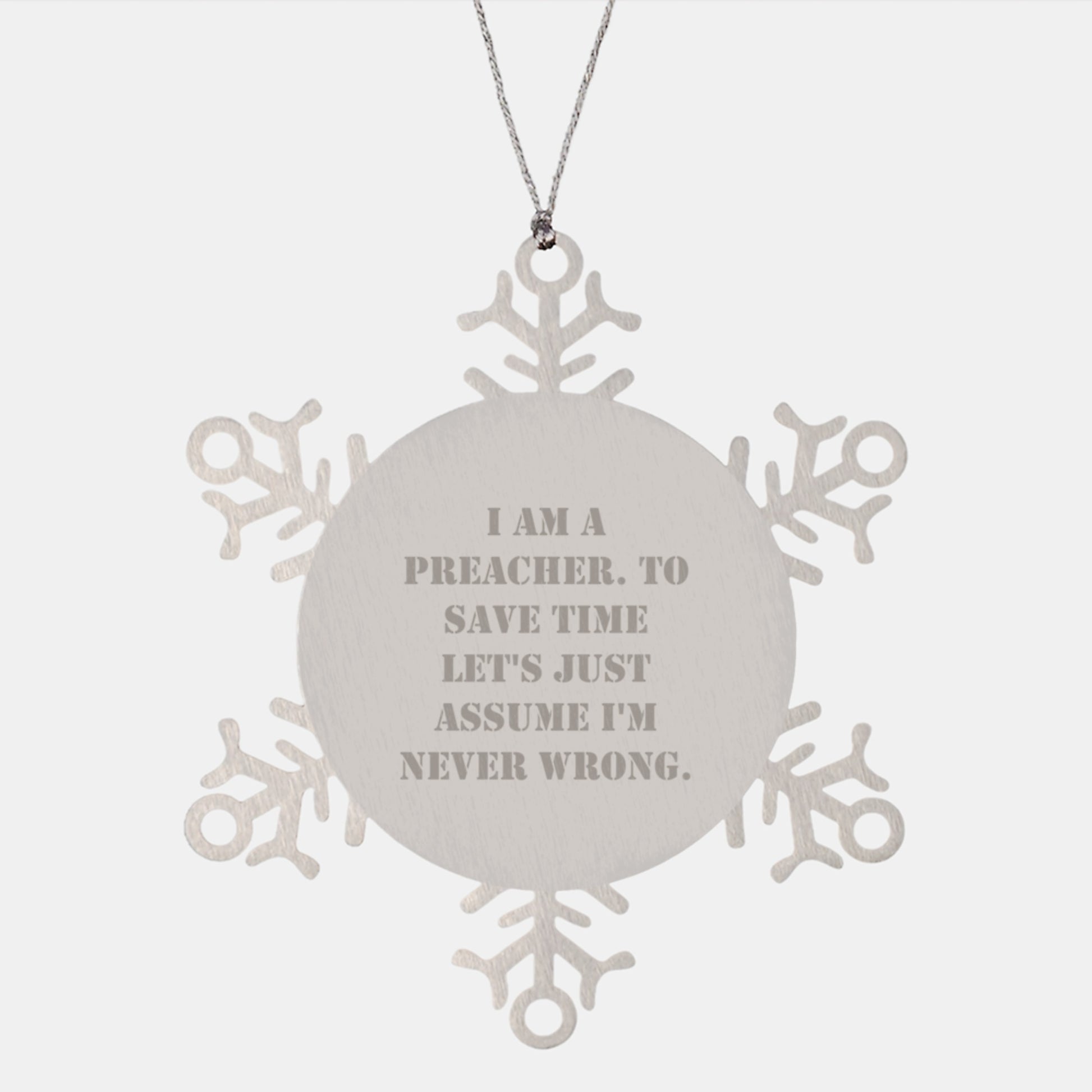 Funny Preacher Gifts from Men to Friends, Christmas Unique Ornaments for Home Decor, Snowflake Metal Figurine Quote 'I Am A Preacher To Save Time Let's Just Assume I'm Never Wrong' - Image 1