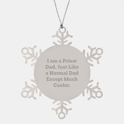Funny Priest Gifts for Men, Snowflake Ornament with Quote 'I Am A Priest Dad. Just Like A Normal Dad Except Much Cooler.' Gifts from Dad for Priest on Christmas - Image 1